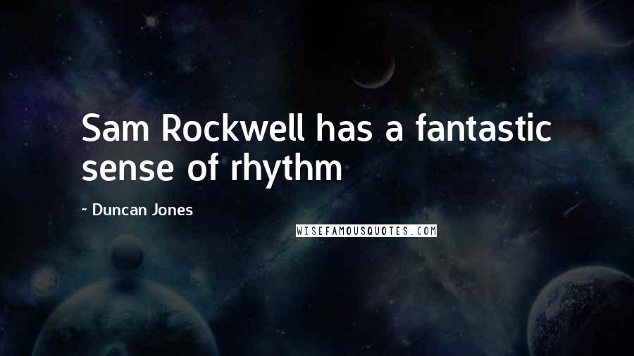 Duncan Jones Quotes: Sam Rockwell has a fantastic sense of rhythm