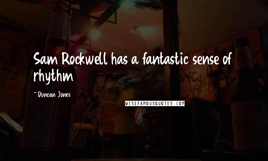 Duncan Jones Quotes: Sam Rockwell has a fantastic sense of rhythm