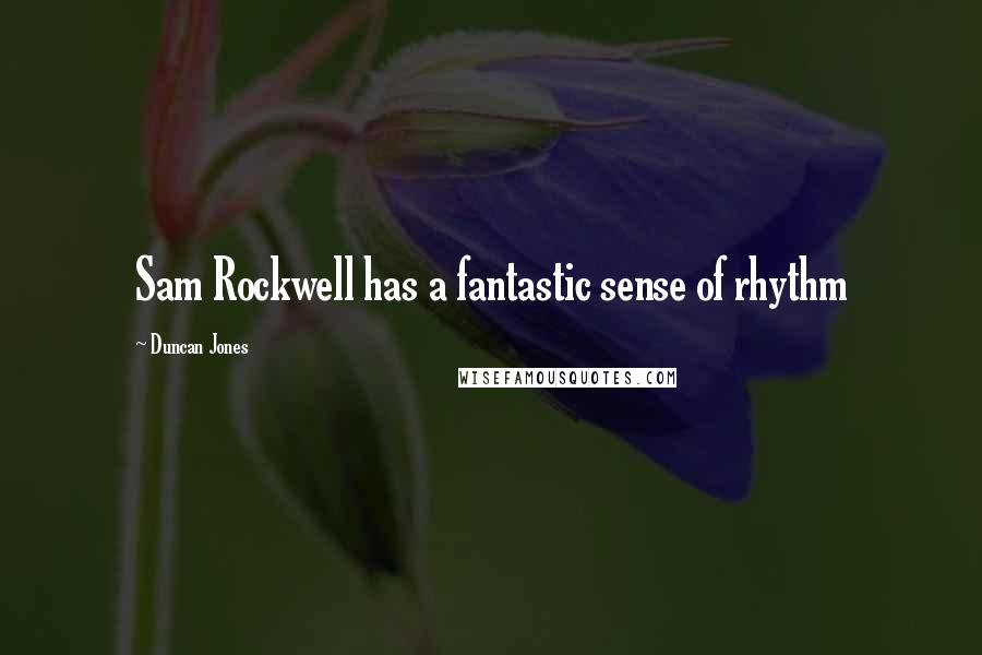 Duncan Jones Quotes: Sam Rockwell has a fantastic sense of rhythm