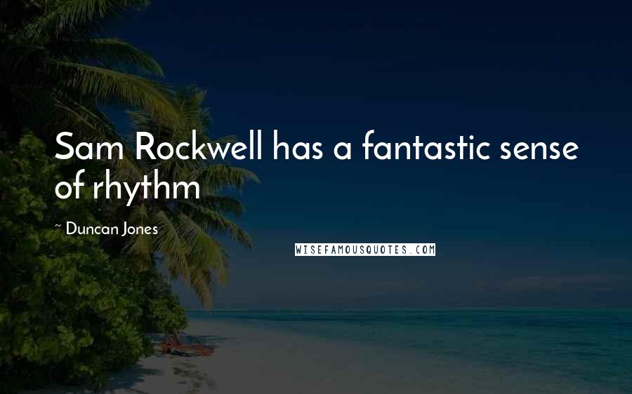 Duncan Jones Quotes: Sam Rockwell has a fantastic sense of rhythm