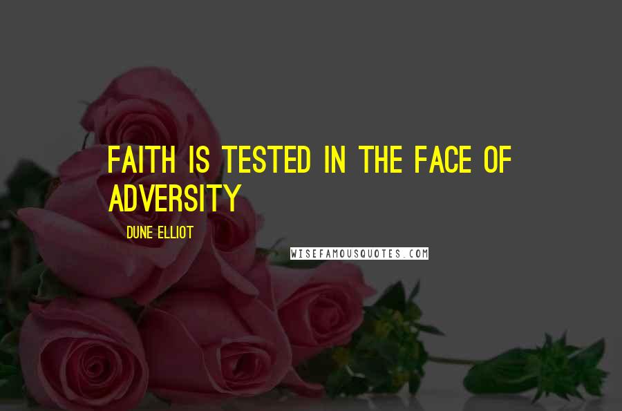 Dune Elliot Quotes: Faith is tested in the face of adversity