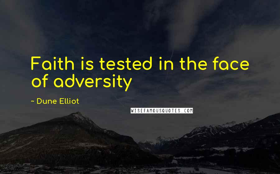 Dune Elliot Quotes: Faith is tested in the face of adversity