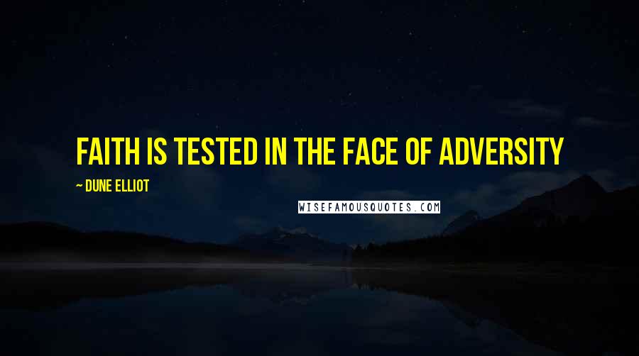 Dune Elliot Quotes: Faith is tested in the face of adversity