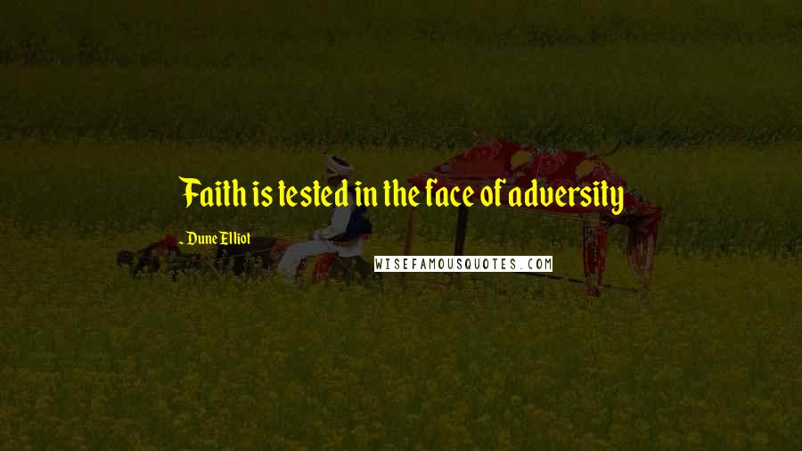 Dune Elliot Quotes: Faith is tested in the face of adversity