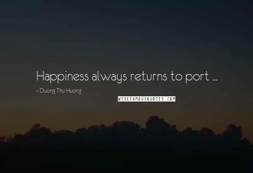 Duong Thu Huong Quotes: Happiness always returns to port ...