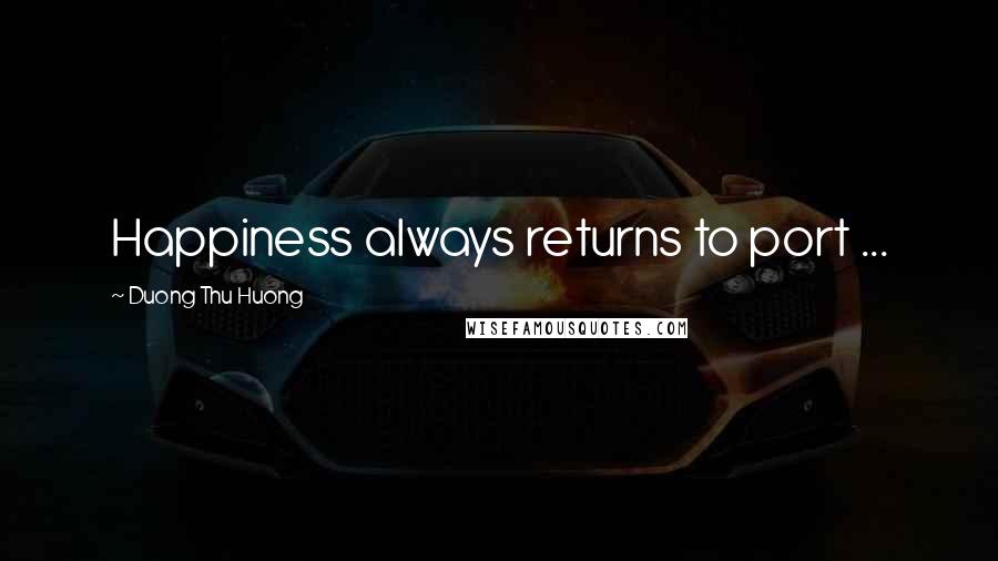 Duong Thu Huong Quotes: Happiness always returns to port ...