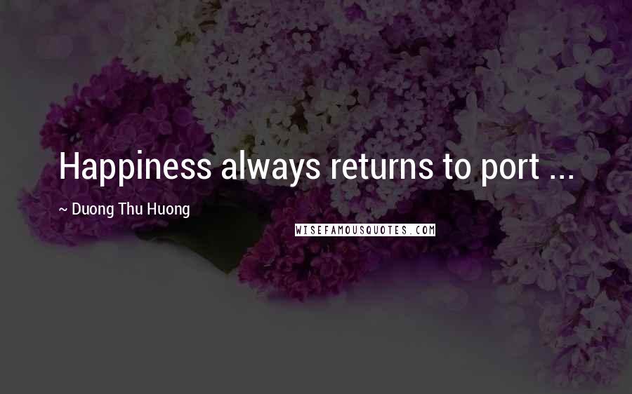 Duong Thu Huong Quotes: Happiness always returns to port ...