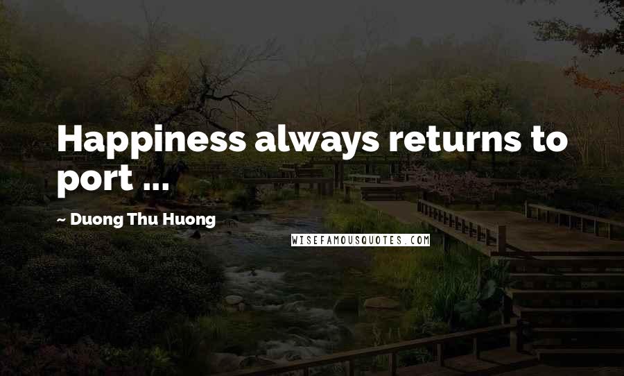 Duong Thu Huong Quotes: Happiness always returns to port ...