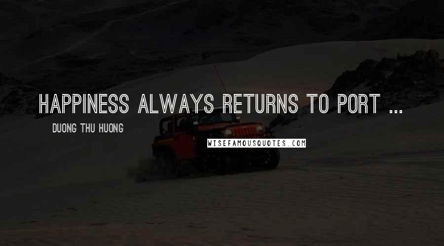 Duong Thu Huong Quotes: Happiness always returns to port ...