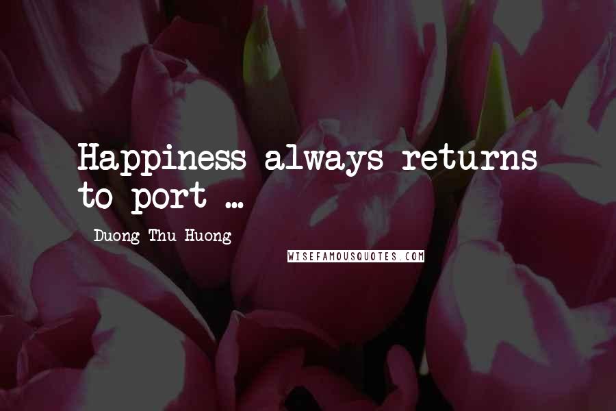 Duong Thu Huong Quotes: Happiness always returns to port ...