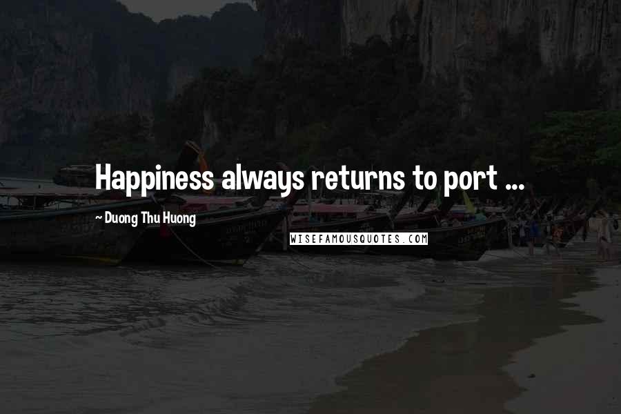 Duong Thu Huong Quotes: Happiness always returns to port ...