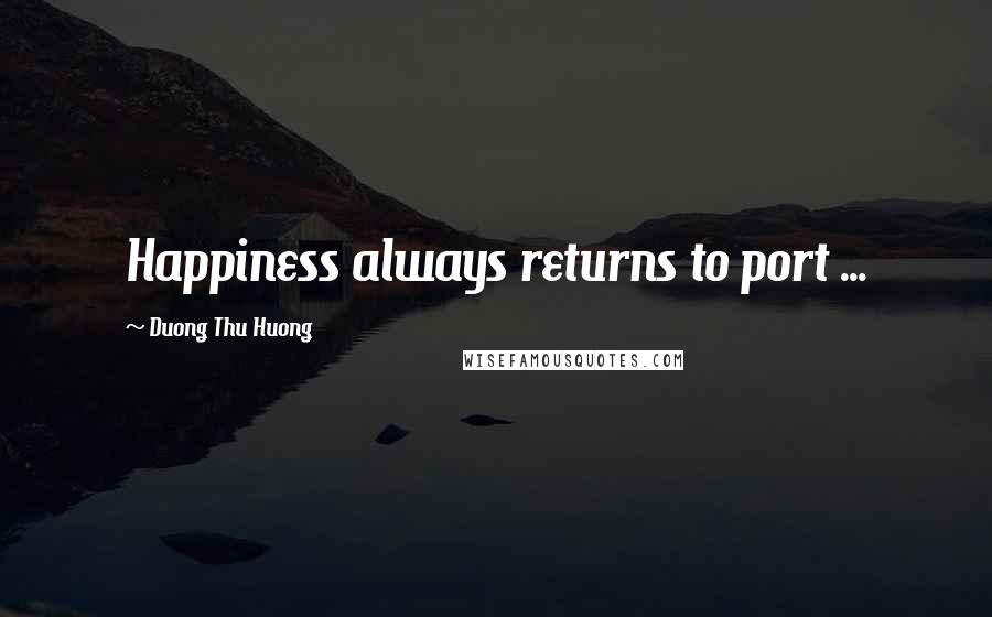 Duong Thu Huong Quotes: Happiness always returns to port ...