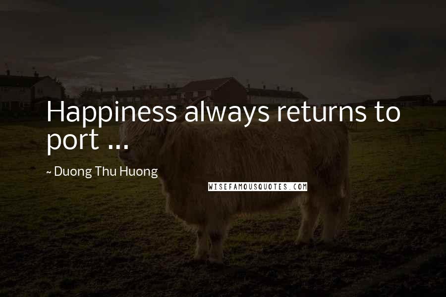 Duong Thu Huong Quotes: Happiness always returns to port ...