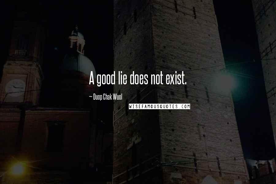 Duop Chak Wuol Quotes: A good lie does not exist.