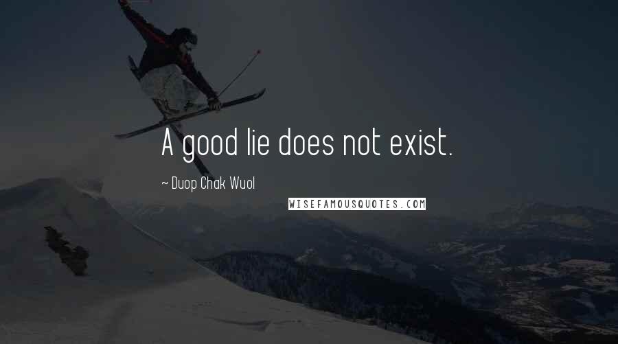 Duop Chak Wuol Quotes: A good lie does not exist.