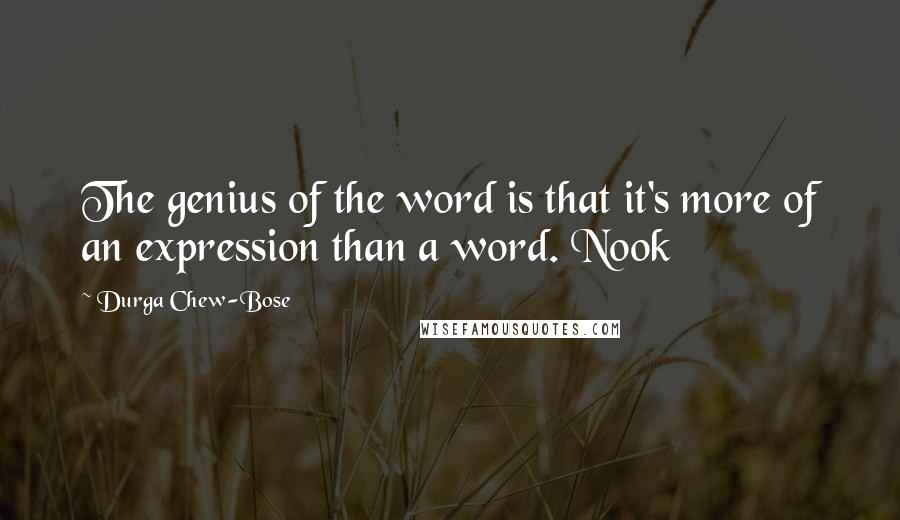 Durga Chew-Bose Quotes: The genius of the word is that it's more of an expression than a word. Nook