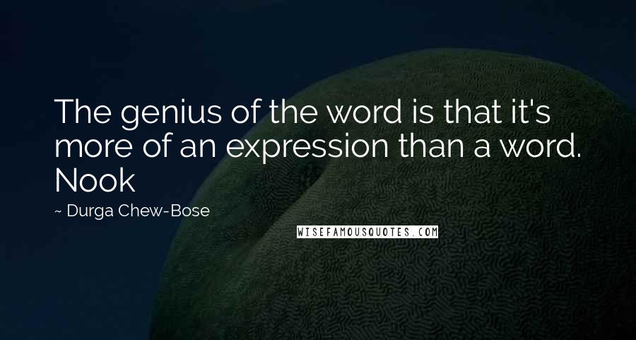 Durga Chew-Bose Quotes: The genius of the word is that it's more of an expression than a word. Nook