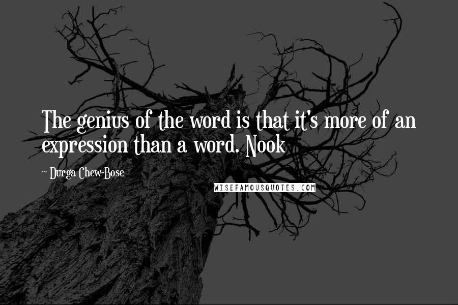 Durga Chew-Bose Quotes: The genius of the word is that it's more of an expression than a word. Nook