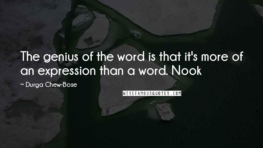 Durga Chew-Bose Quotes: The genius of the word is that it's more of an expression than a word. Nook