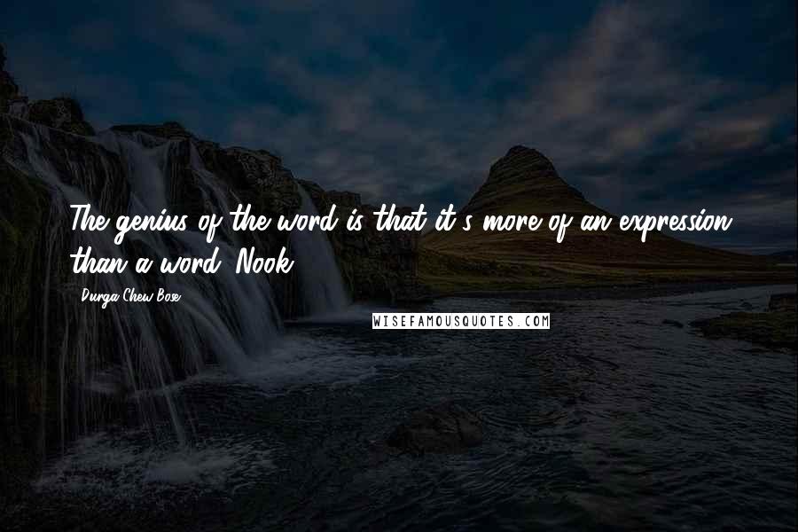 Durga Chew-Bose Quotes: The genius of the word is that it's more of an expression than a word. Nook