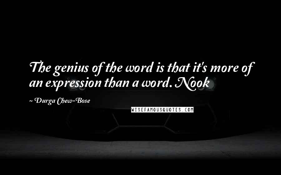 Durga Chew-Bose Quotes: The genius of the word is that it's more of an expression than a word. Nook