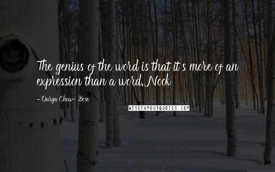 Durga Chew-Bose Quotes: The genius of the word is that it's more of an expression than a word. Nook