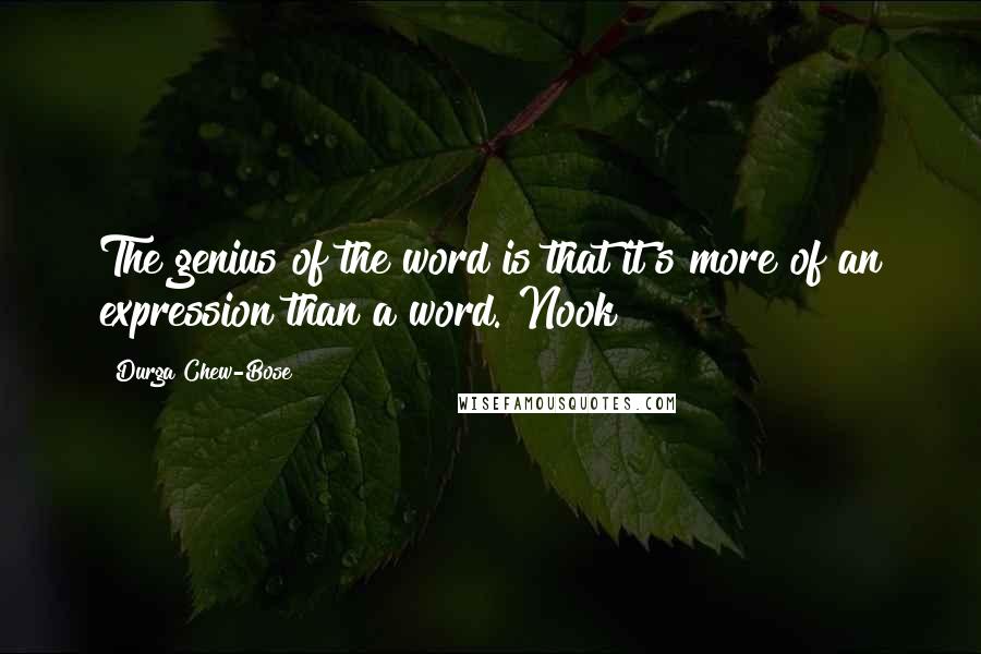 Durga Chew-Bose Quotes: The genius of the word is that it's more of an expression than a word. Nook