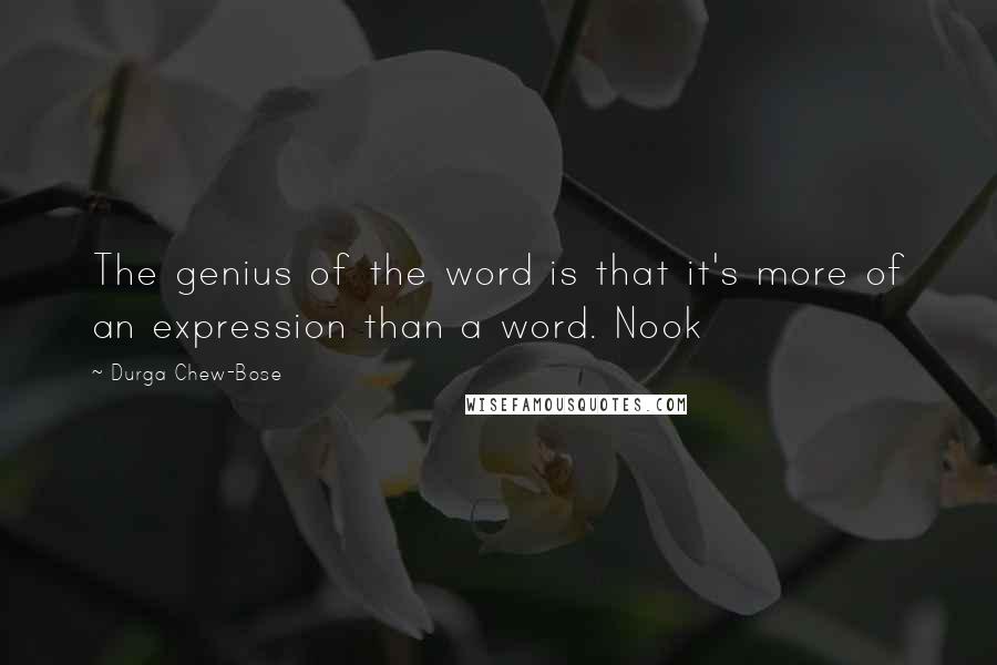 Durga Chew-Bose Quotes: The genius of the word is that it's more of an expression than a word. Nook