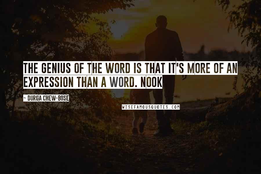 Durga Chew-Bose Quotes: The genius of the word is that it's more of an expression than a word. Nook