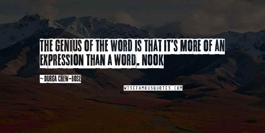 Durga Chew-Bose Quotes: The genius of the word is that it's more of an expression than a word. Nook