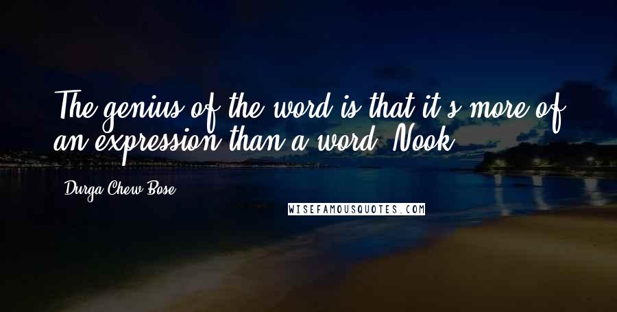 Durga Chew-Bose Quotes: The genius of the word is that it's more of an expression than a word. Nook