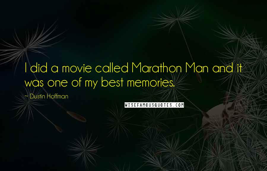 Dustin Hoffman Quotes: I did a movie called Marathon Man and it was one of my best memories.