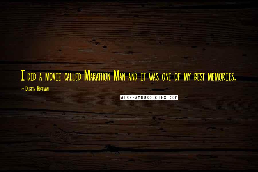 Dustin Hoffman Quotes: I did a movie called Marathon Man and it was one of my best memories.