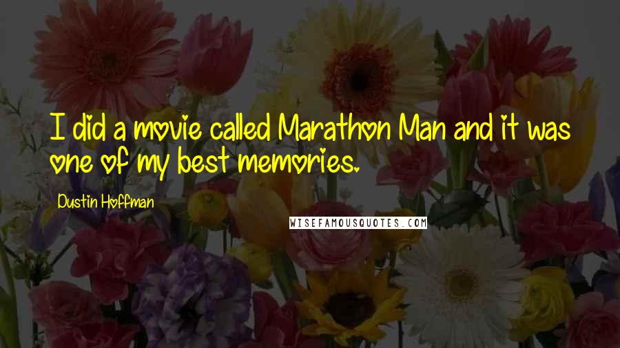Dustin Hoffman Quotes: I did a movie called Marathon Man and it was one of my best memories.