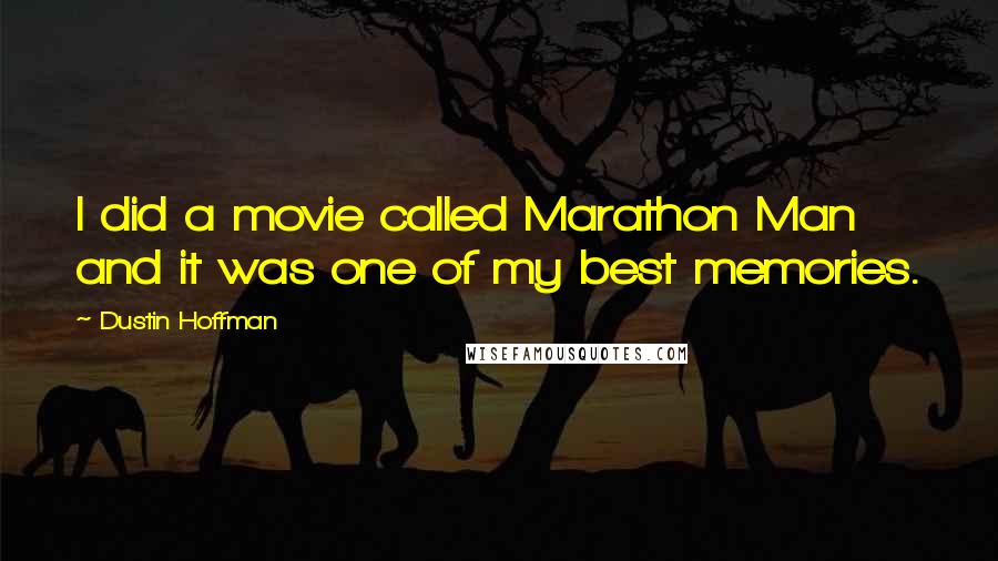 Dustin Hoffman Quotes: I did a movie called Marathon Man and it was one of my best memories.