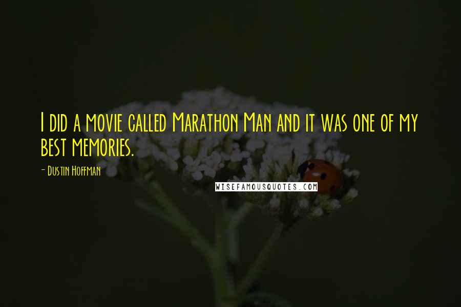 Dustin Hoffman Quotes: I did a movie called Marathon Man and it was one of my best memories.