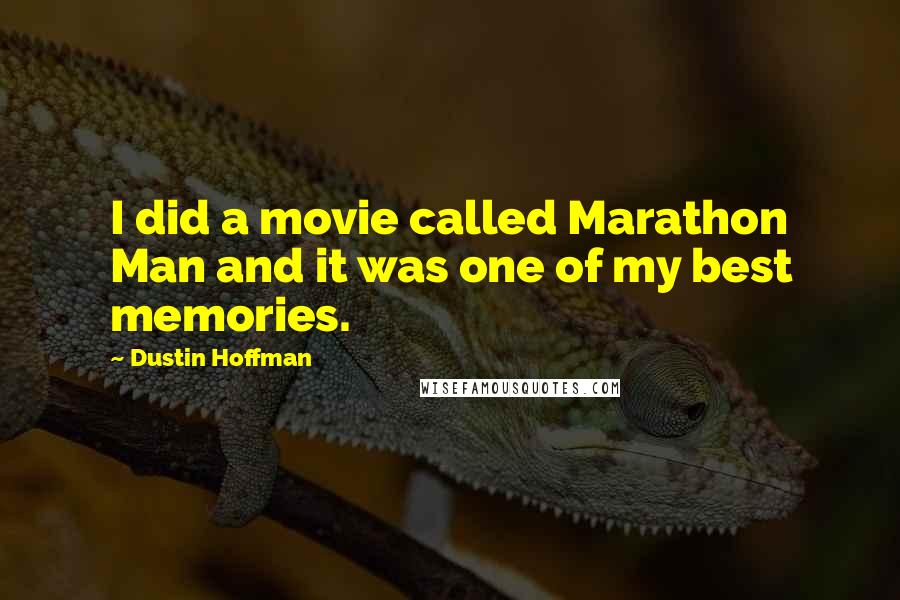 Dustin Hoffman Quotes: I did a movie called Marathon Man and it was one of my best memories.