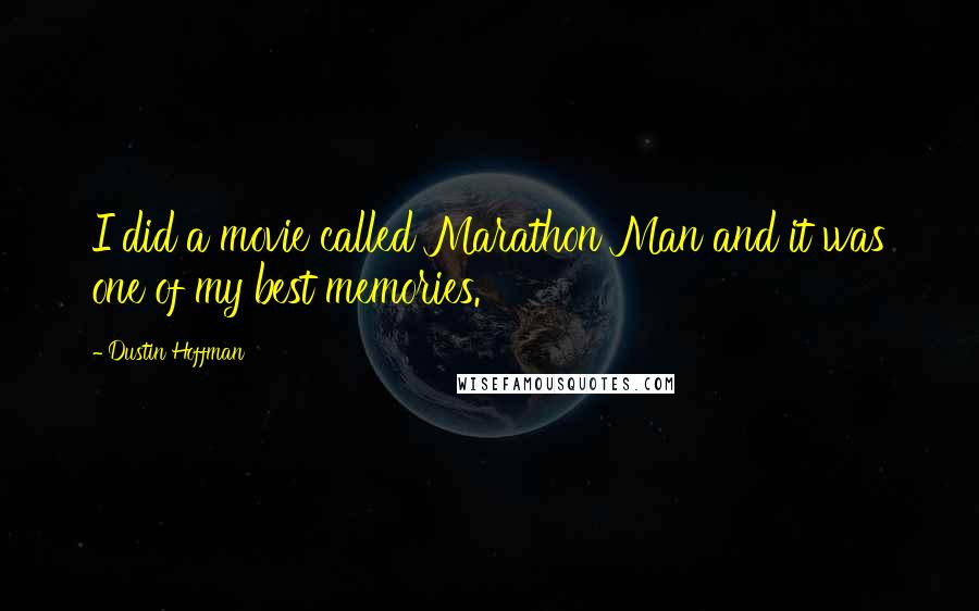 Dustin Hoffman Quotes: I did a movie called Marathon Man and it was one of my best memories.