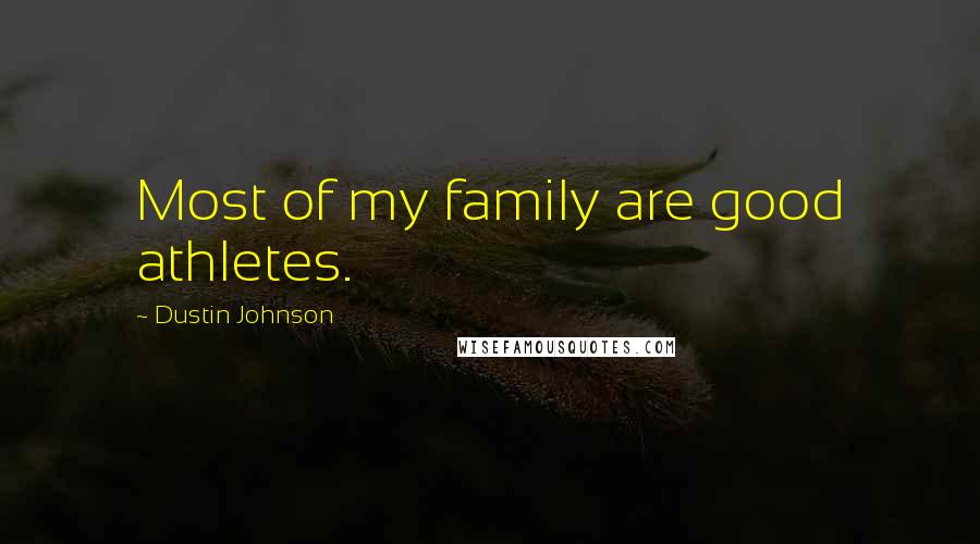 Dustin Johnson Quotes: Most of my family are good athletes.