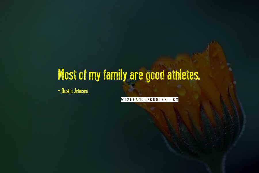 Dustin Johnson Quotes: Most of my family are good athletes.