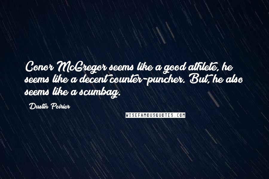 Dustin Poirier Quotes: Conor McGregor seems like a good athlete, he seems like a decent counter-puncher. But, he also seems like a scumbag.