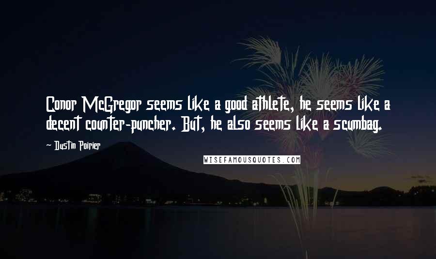 Dustin Poirier Quotes: Conor McGregor seems like a good athlete, he seems like a decent counter-puncher. But, he also seems like a scumbag.