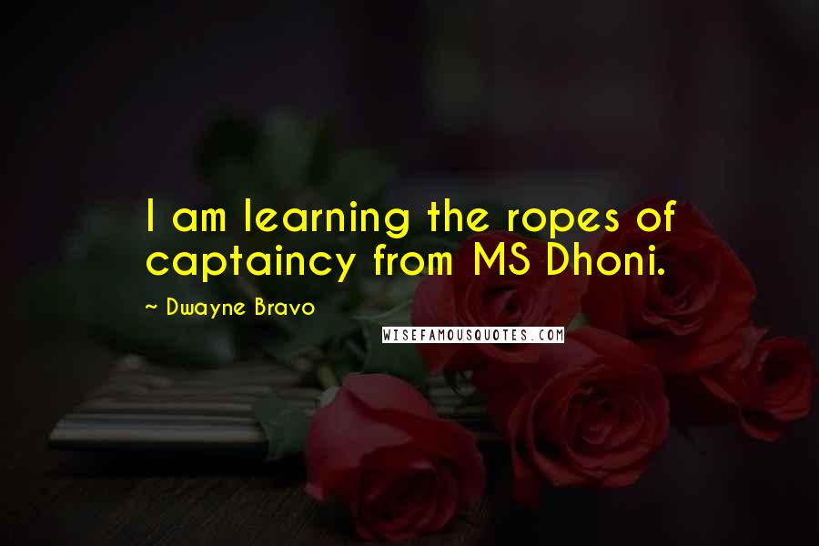 Dwayne Bravo Quotes: I am learning the ropes of captaincy from MS Dhoni.