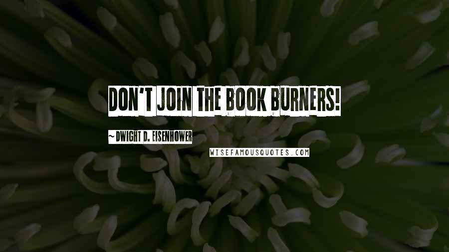 Dwight D. Eisenhower Quotes: Don't join the book burners!