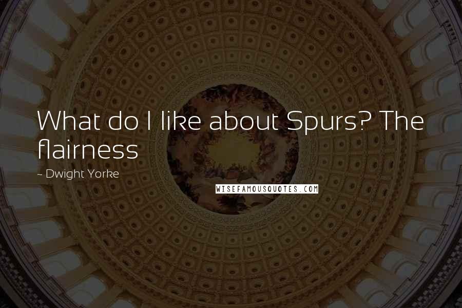 Dwight Yorke Quotes: What do I like about Spurs? The flairness