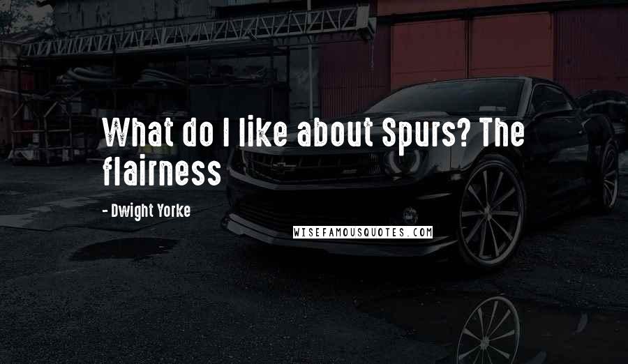 Dwight Yorke Quotes: What do I like about Spurs? The flairness