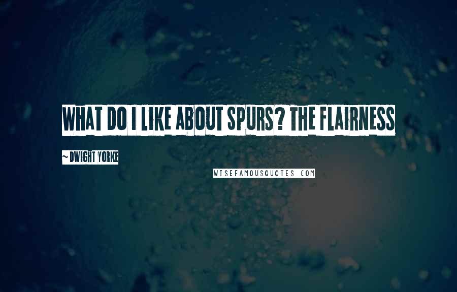 Dwight Yorke Quotes: What do I like about Spurs? The flairness