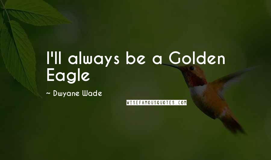 Dwyane Wade Quotes: I'll always be a Golden Eagle