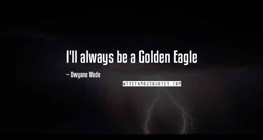 Dwyane Wade Quotes: I'll always be a Golden Eagle