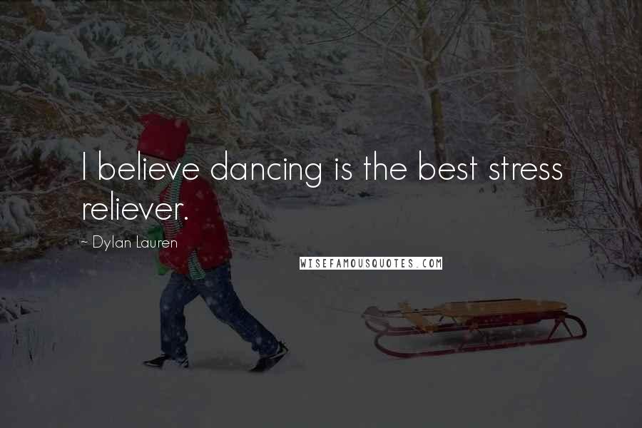 Dylan Lauren Quotes: I believe dancing is the best stress reliever.